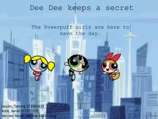 Dee D ee keeps a secret