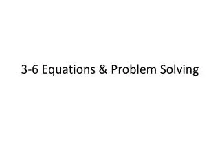 3-6 Equations &amp; Problem Solving