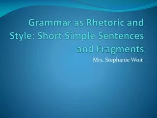 Grammar as Rhetoric and Style: Short Simple Sentences and Fragments