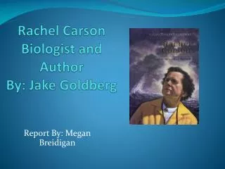 Rachel Carson Biologist and Author By: Jake Goldberg