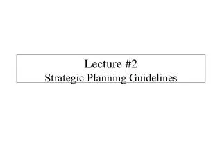Lecture #2 Strategic Planning Guidelines