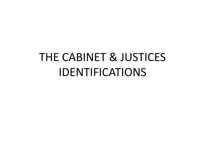 the cabinet justices identifications
