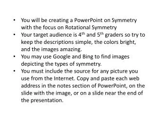 You will be creating a PowerPoint on Symmetry with the focus on Rotational Symmetry