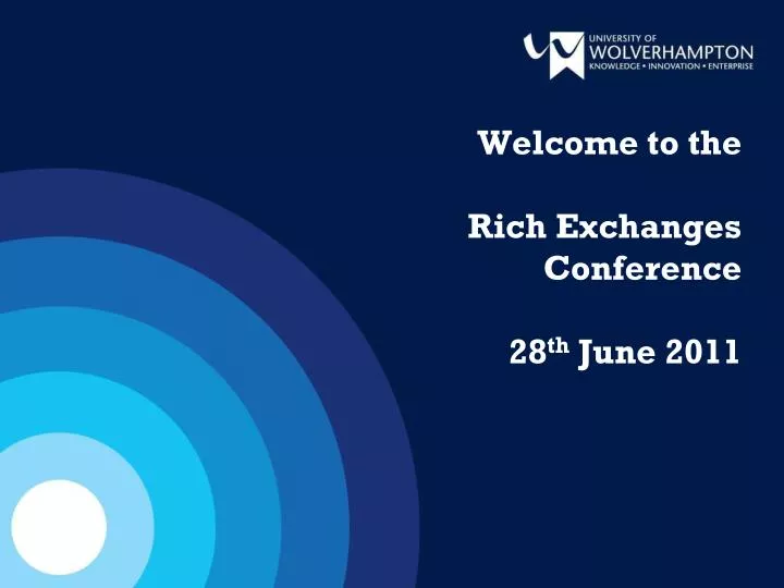 welcome to the rich exchanges conference 28 th june 2011