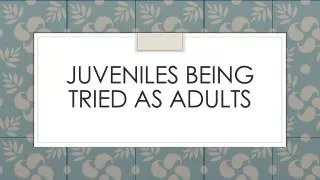 Juveniles being tried as adults