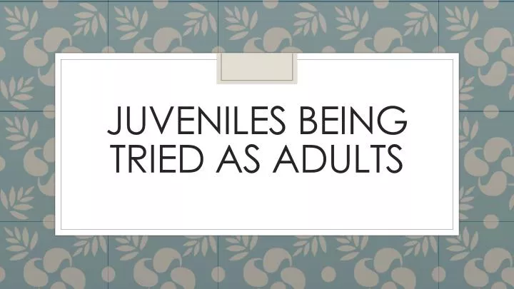 juveniles being tried as adults