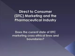 Direct to Consumer (DTC) Marketing and the Pharmaceutical Industry