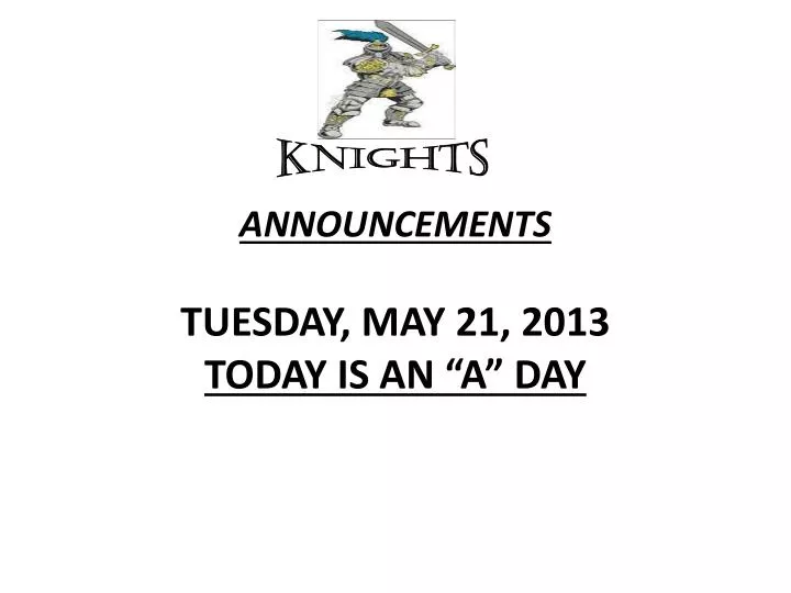 announcements tuesday may 21 2013 today is an a day