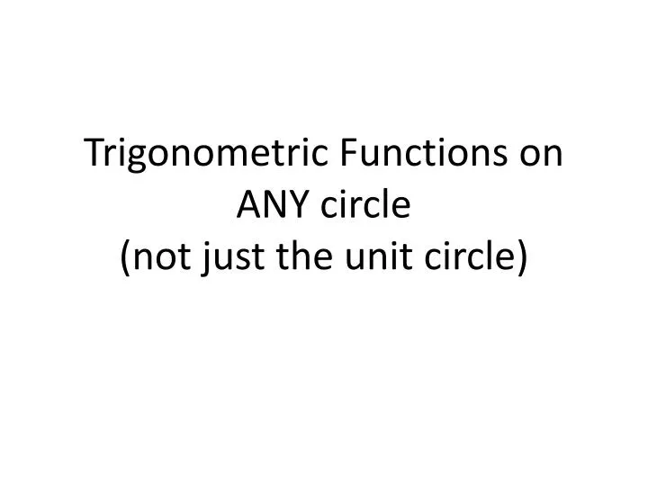 trigonometric functions on any circle not just the unit circle