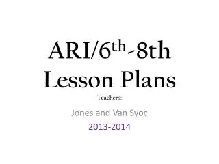 ARI/6 th -8th Lesson Plans Teachers: