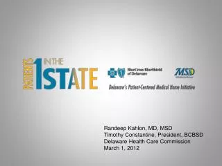 Randeep Kahlon, MD, MSD Timothy Constantine, President, BCBSD Delaware Health Care Commission