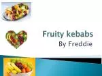 Fruity kebabs