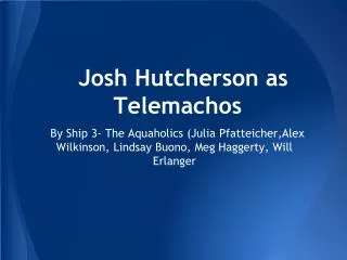 Josh Hutcherson as Telemachos