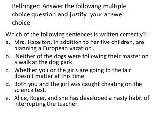 Bellringer : Answer the following multiple choice question and justify your answer choice