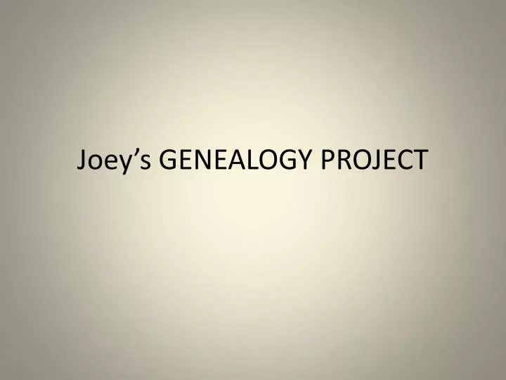 joey s genealogy project