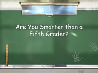 Are You Smarter than a Fifth Grader?