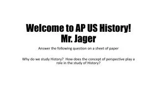 Welcome to AP US History! Mr. Jager