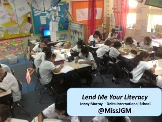 Lend Me Your Literacy Jenny Murray - Deira International School @ MissJGM