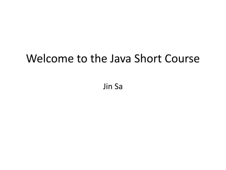 welcome to the java short course jin sa
