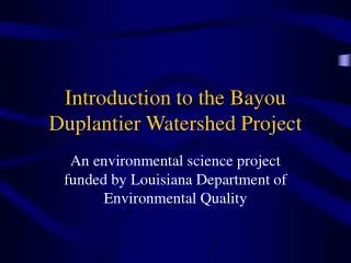 Introduction to the Bayou Duplantier Watershed Project