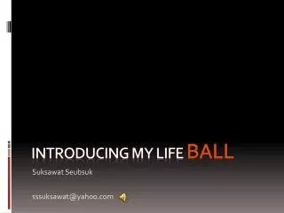 Introducing my life ball