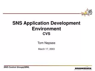 SNS Application Development Environment CVS Tom Nepsee March 17, 2003