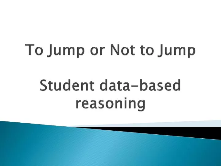 to jump or not to jump student data based reasoning