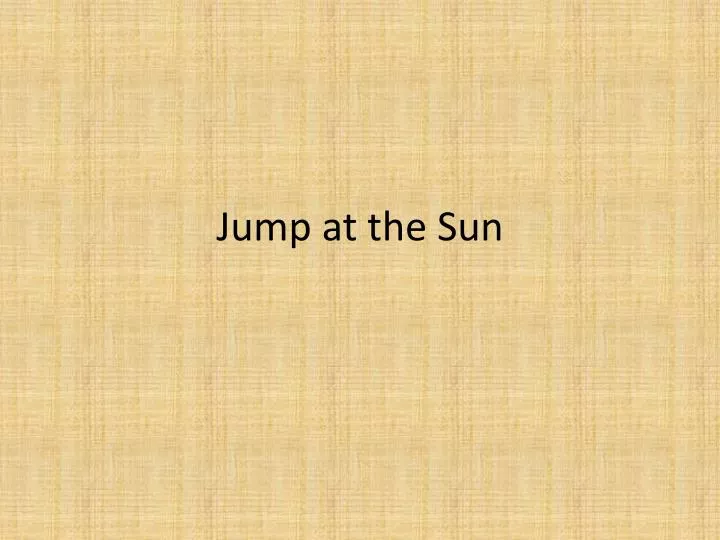 jump at the sun