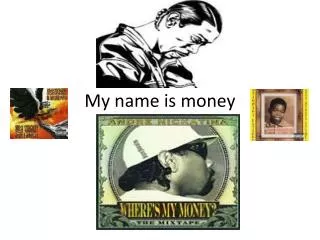 My name is money