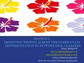 Session 3: Improving writing across the curriculum : differentiation TO SUPPORT esol learners