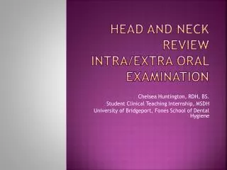 Head and Neck Review Intra/Extra O ral Examination