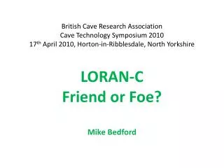LORAN-C Friend or Foe? Mike Bedford