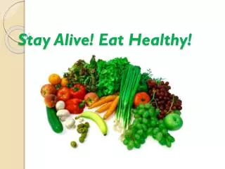 Stay Alive ! Eat Healthy !