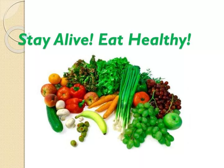 stay alive eat healthy