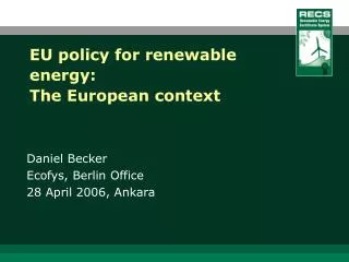 EU policy for renewable energy: T he European context
