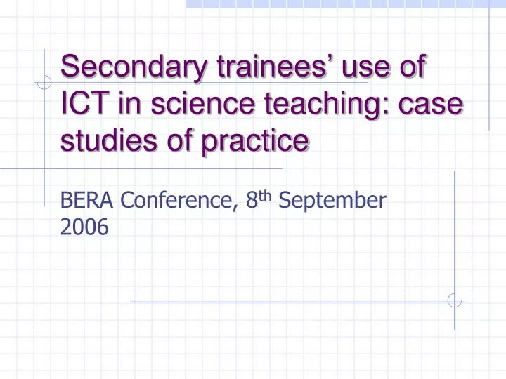 secondary trainees use of ict in science teaching case studies of practice