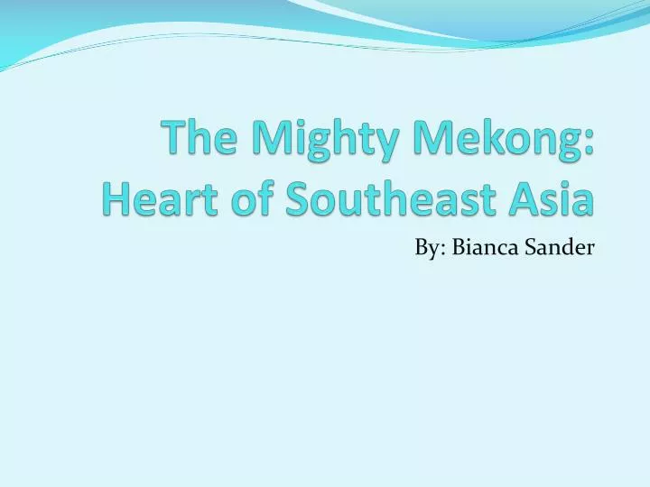 the mighty mekong heart of southeast asia