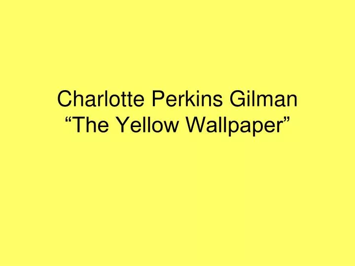 charlotte perkins gilman the yellow wallpaper