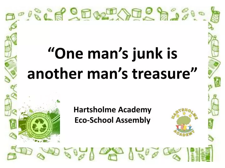 one man s junk is another man s treasure hartsholme academy eco school assembly