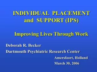 INDIVIDUAL PLACEMENT and SUPPORT (IPS) Improving Lives Through Work