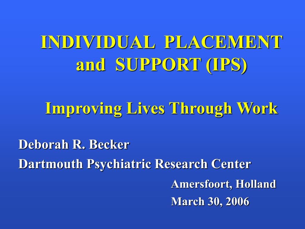 PPT - INDIVIDUAL PLACEMENT and SUPPORT (IPS) Improving Lives Through ...