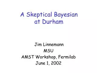 A Skeptical Bayesian at Durham