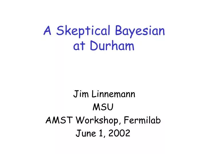 a skeptical bayesian at durham