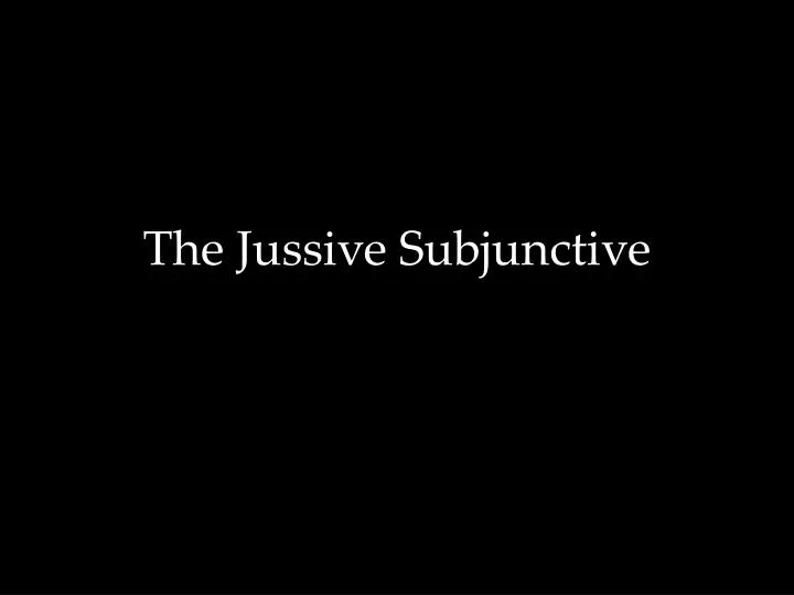 the jussive subjunctive