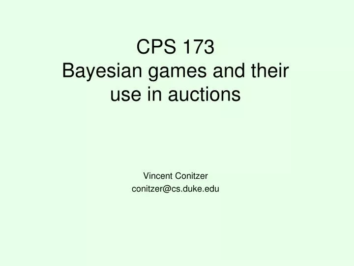 cps 173 bayesian games and their use in auctions