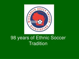 98 years of Ethnic Soccer Tradition