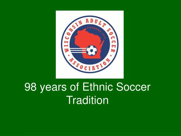 98 years of ethnic soccer tradition