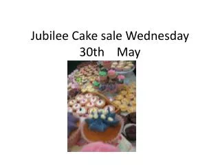 Jubilee Cake sale Wednesday 30th May