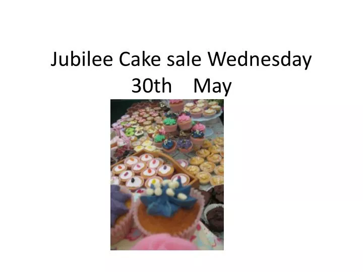 jubilee cake sale wednesday 30th may