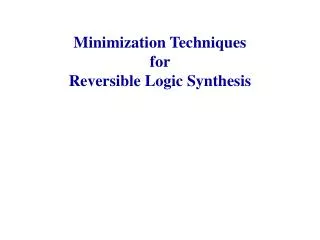 Minimization Techniques for Reversible Logic Synthesis